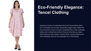Eco-Friendly Elegance:
Tencel Clothing
Experience the best of sustainable fashion with Tencel clothing. Made
from eco-friendly wood sources, Tencel offers elegant styles crafted with
the environment in mind. Its smooth, breathable fibers create comfortable
clothing with a refined look and feel. Choosing Tencel lets you make a
stylish statement while making a positive impact, merging elegance and
ethics effortlessly. Discover the sustainable chic of Tencel today.
 