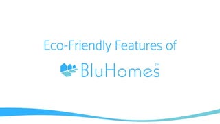 Eco-Friendly Features of
 