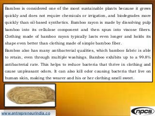 www.entrepreneurindia.co
Bamboo is considered one of the most sustainable plants because it grows
quickly and does not req...