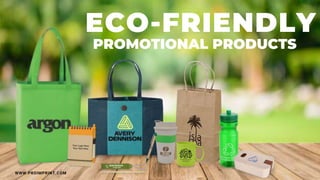 ECO-FRIENDLY
PROMOTIONAL PRODUCTS
WWW.PROIMPRINT.COM
 