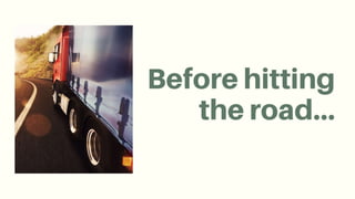 Before hitting the road…
 