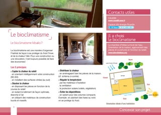 Contacts utiles




                                                                                                     © www.lebruitdeleau.org
                                                                                                                                   CAUE80
                                                                                                                                   www.caue80.asso.fr
                                                                                                                                   Espace info énergie Picardie




Le bioclimatisme                                                                                                                   Il a choisi
                                                                                                                                   le bioclimatisme
Le bioclimatisme késako ?
                                                                                                                                   La chambre d’hôtes Le bruit de l’eau.
                                                                                                                                   Orientation de la maison, agencement des
Le bioclimatisme est une manière d’organiser                                                                                       pièces et ouvertures en fonction du soleil.




                                                                                                      © www.lebruitdeleau.org
l’habitat de façon à se protéger du froid l’hiver,                                                                                 www.lebruitdeleau.org
et de la chaleur l’été. Pour une construction ou
une rénovation, il est toujours possible de faire                                                                                                                   Nord
des économies !
                                                                                                                                vent froid d'hiver

Les 5 principes
>   Capter la chaleur du soleil                      >   Distribuer la chaleur
. en orientant intelligemment votre construction     . en aménageant bien les pièces de la maison.                                                                          salle de bains

(SE-SO)                                              (cf. schéma ci-contre)                                                                            garage
                                                                                                          Ouest
                                                         Réguler la température
                                                                                                                                       cellier
. en installant des surfaces vitrées (au sud)        >                                                                                                                         chambre
                                                                                                                                                 WC
>   Stocker la chaleur                               . par les matériaux d’isolation
                                                                                                                                                                                             Est
. en disposant les pièces en fonction de la          . la ventilation                                                                                      séjour

course du soleil                                     . la protection solaire (volets, végétation)                                                                                chambre
                                                                                                                                             cuisine
. en isolant le bâtiment de façon optimale,          >   Éviter les déperditions
étanche à l’air                                      . en optant pour des volumes compacts                                                                  baies vitré
                                                                                                                                                                       es                     soleil du matin
. en utilisant des matériaux de construction         Exemple : en plantant des haies au nord                                                              Sud
lourds et massifs                                    on se protège du froid.
                                                                                                                                Orientation idéale d’une habitation
     9
                                                                                                                                                       Concevoir son projet
 
