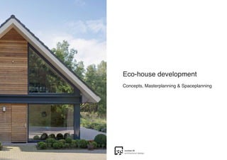 Eco-house development
Concepts, Masterplanning & Spaceplanning
 