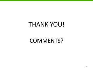 THANK YOU!
COMMENTS?
28
 