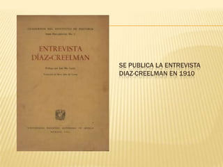 SE PUBLICA LA ENTREVISTA
DIAZ-CREELMAN EN 1910
 