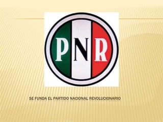 SE FUNDA EL PARTIDO NACIONAL REVOLUCIONARIO
 