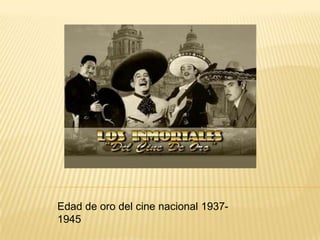 Edad de oro del cine nacional 1937-
1945
 