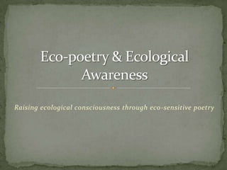 Raising ecological consciousness through eco-sensitive poetry
 