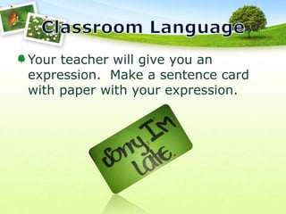 Your teacher will give you an
expression. Make a sentence card
with paper with your expression.
 