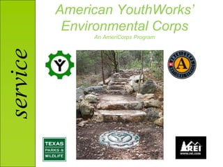 American YouthWorks’
           Environmental Corps
               An AmeriCorps Program
service
 