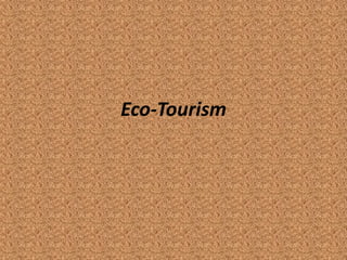 Eco-Tourism
 