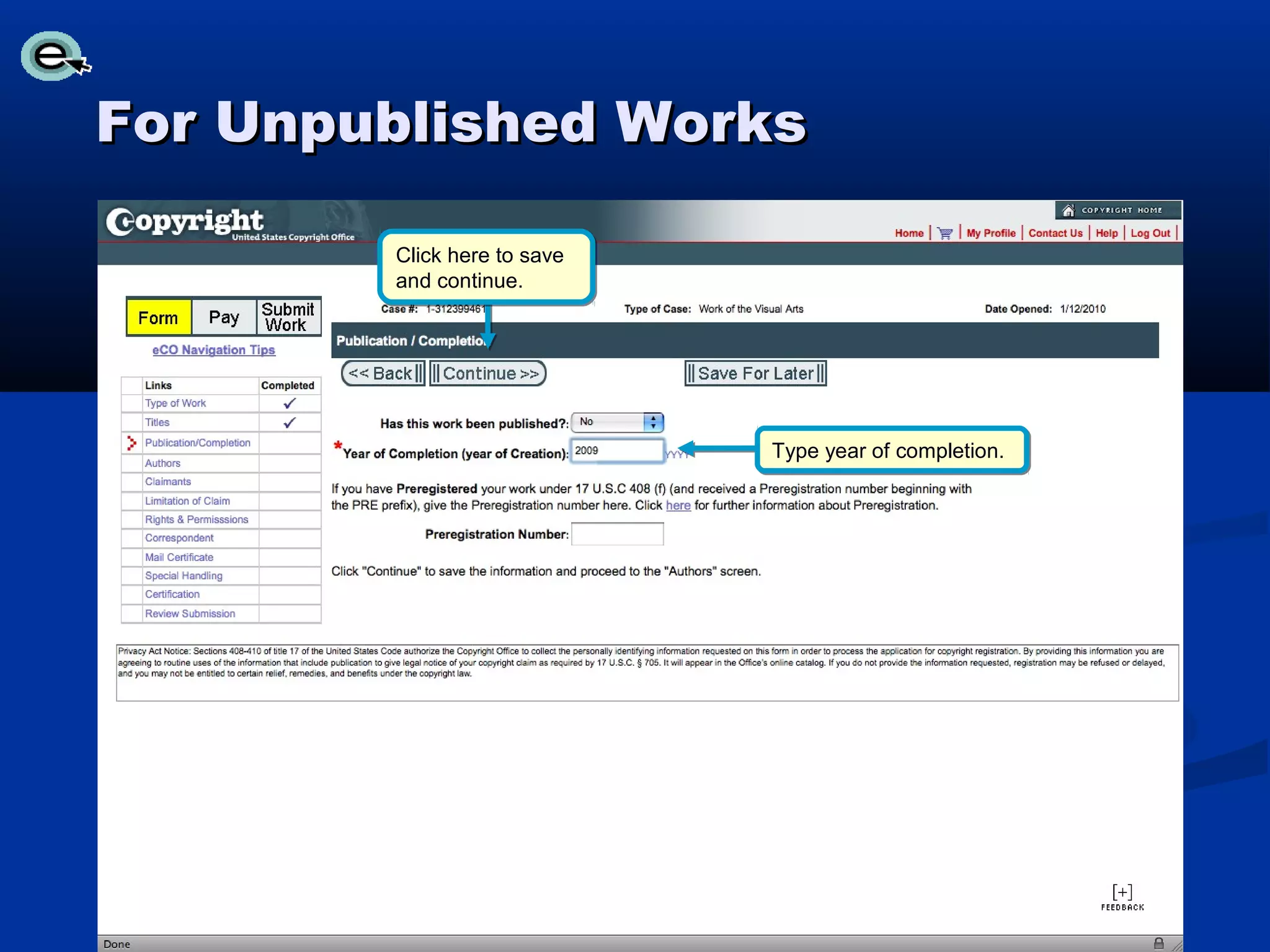 For Unpublished Works

        Click here to save
        and continue.




                             Type year of completion.
 