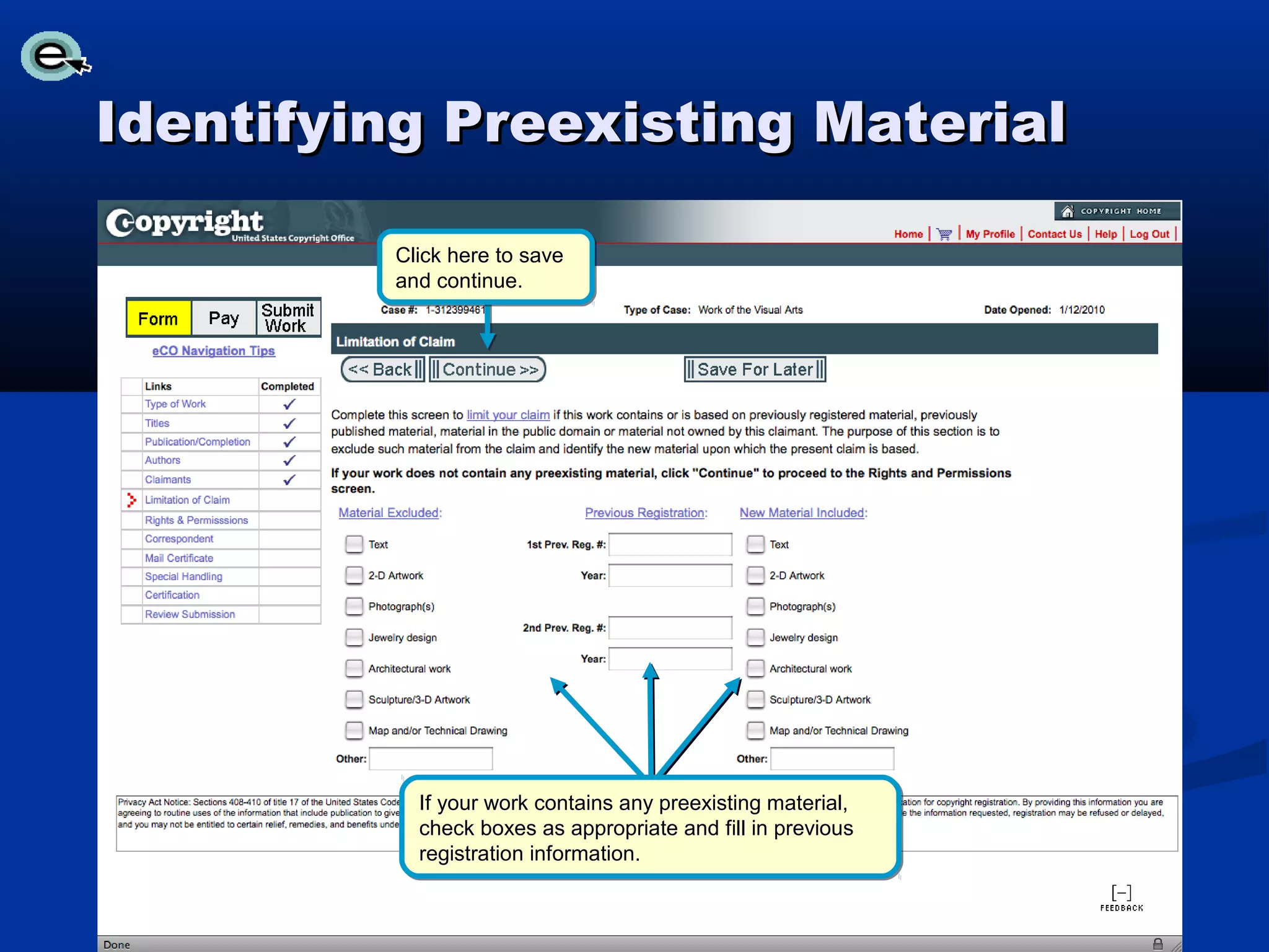Identifying Preexisting Material

         Click here to save
         and continue.




           If your work contains any preexisting material,
           check boxes as appropriate and fill in previous
           registration information.
 