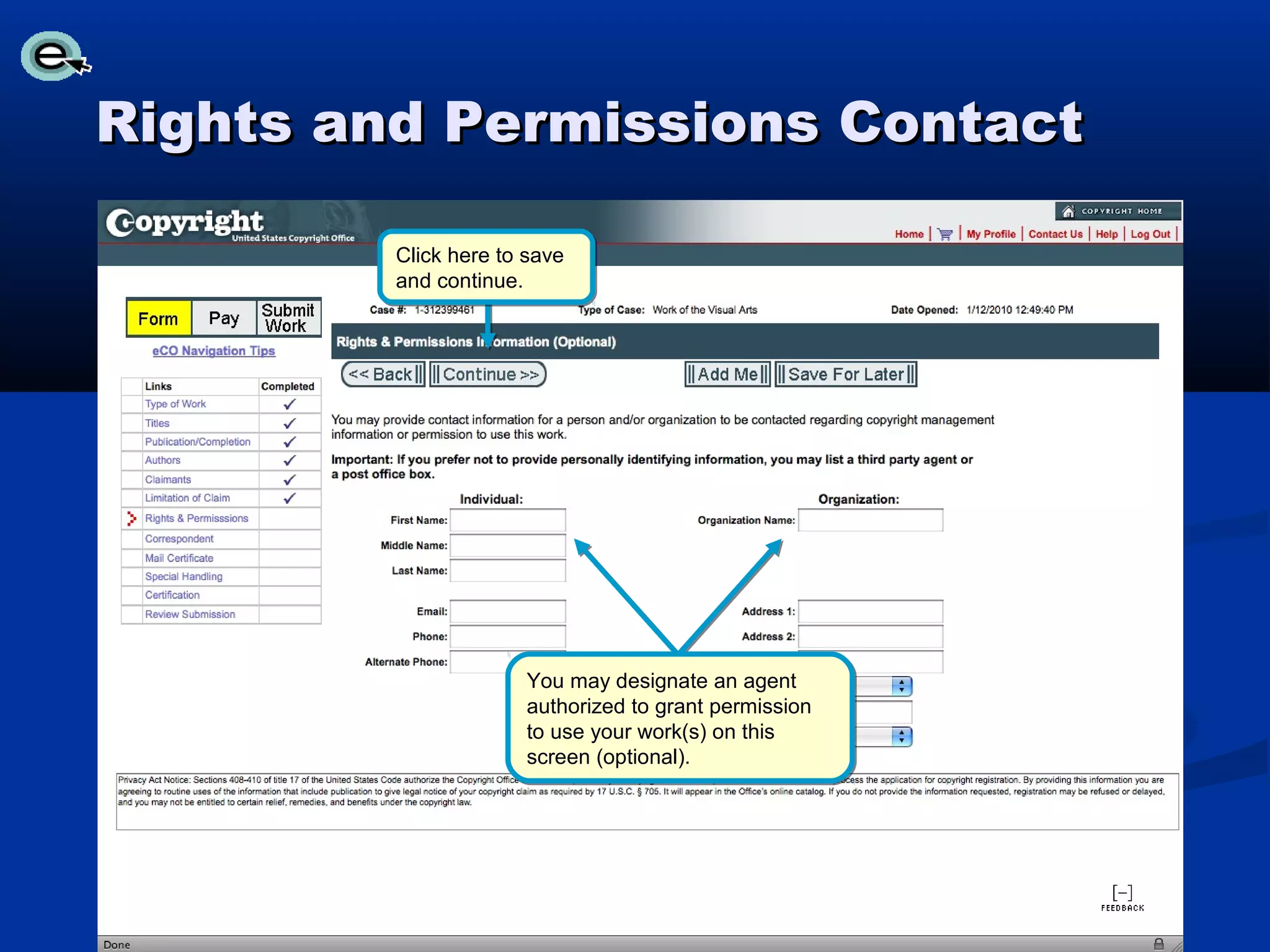 Rights and Permissions Contact

         Click here to save
         and continue.




                      You may designate an agent
                      authorized to grant permission
                      to use your work(s) on this
                      screen (optional).
 
