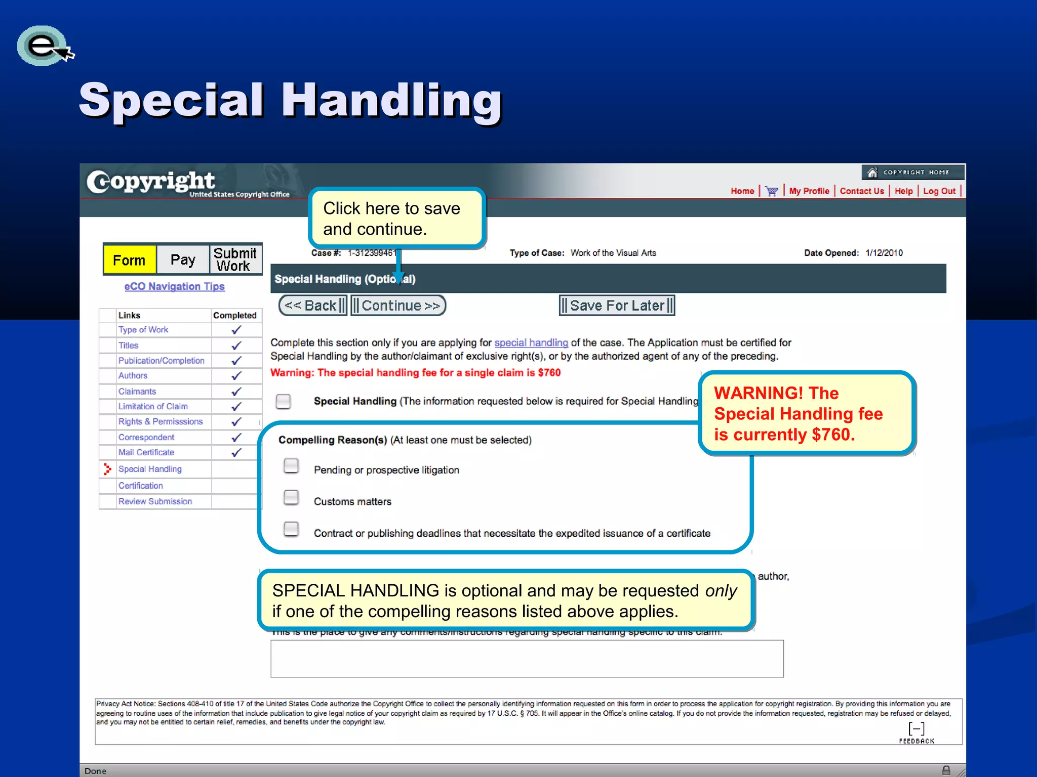 Special Handling

            Click here to save
            and continue.




                                                          WARNING! The
                                                          Special Handling fee
                                                          is currently $760.




       SPECIAL HANDLING is optional and may be requested only
       if one of the compelling reasons listed above applies.
 