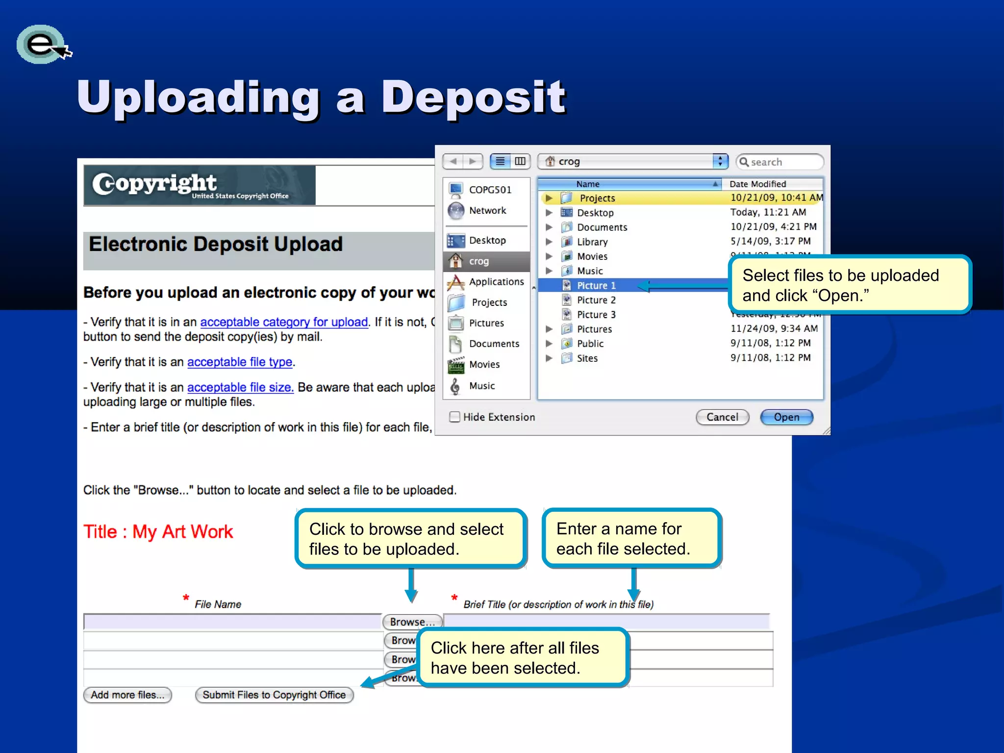 Uploading a Deposit


                                                                  Select files to be uploaded
                                                                  and click “Open.”




         Click to browse and select         Enter a name for
         files to be uploaded.              each file selected.




                         Click here after all files
                         have been selected.
 