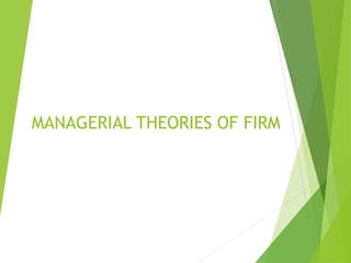 MANAGERIAL THEORIES OF FIRM
 