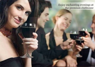 Enjoy enchanting evenings at
the premium clubhouse
 