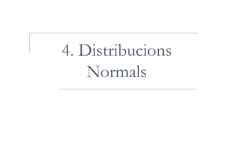 4. Distribucions
    Normals
 