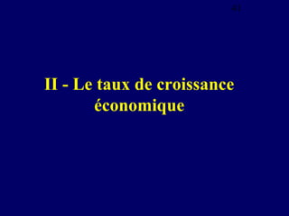 41

II - Le taux de croissance
économique

 