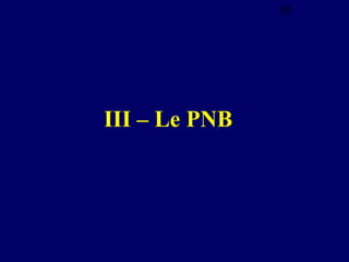 50

III – Le PNB

 