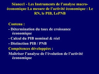 6
Séance1 - Les Instruments de l’analyse macroéconomique La mesure de l’activité économique : Le
RN, le PIB, LePNB

Conten...