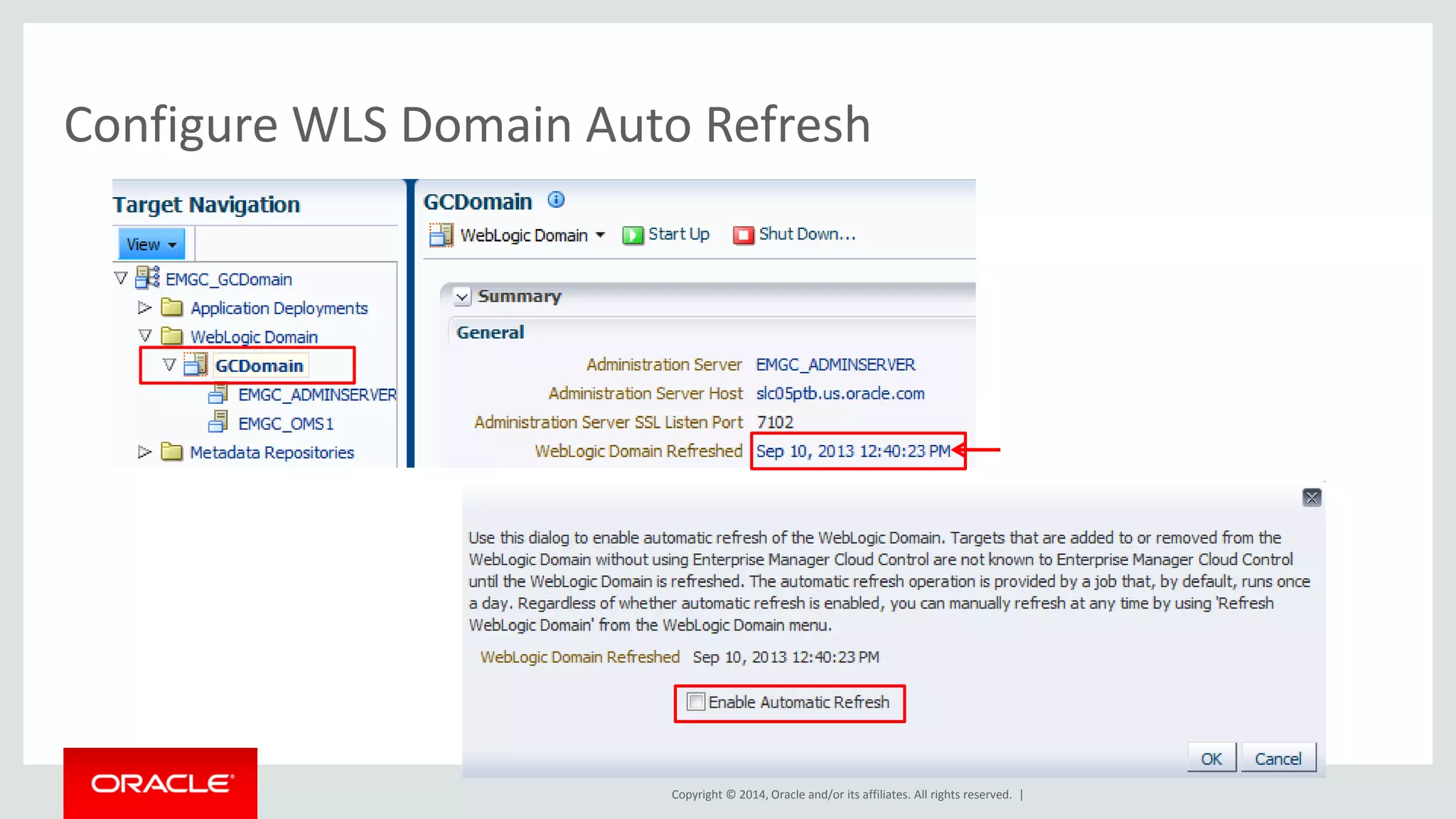 Copyright © 2014, Oracle and/or its affiliates. All rights reserved. | 
Configure WLS Domain Auto Refresh  