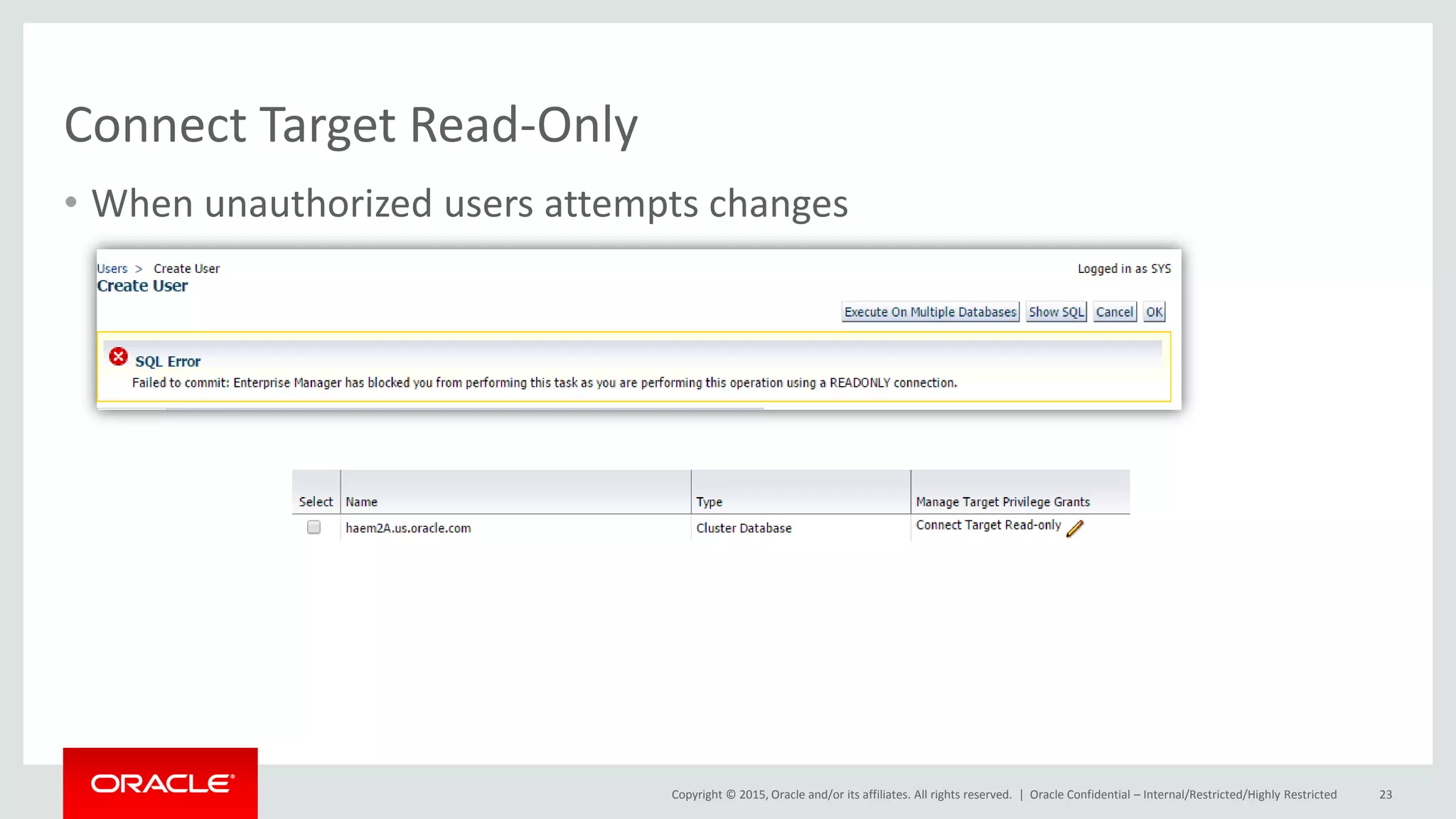 Copyright © 2015, Oracle and/or its affiliates. All rights reserved. |
Connect Target Read-Only
• When unauthorized users attempts changes
Oracle Confidential – Internal/Restricted/Highly Restricted 23
 