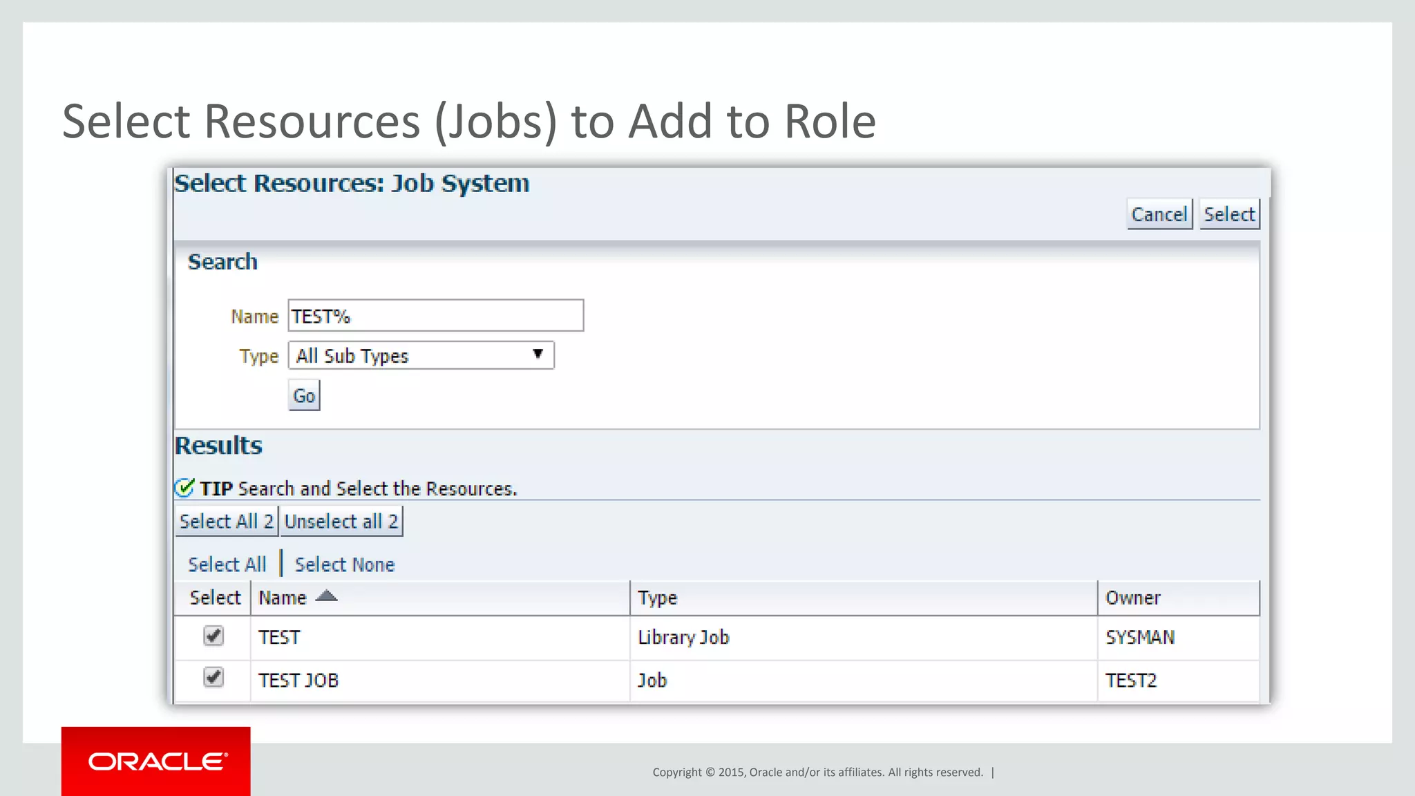 Copyright © 2015, Oracle and/or its affiliates. All rights reserved. |
Select Resources (Jobs) to Add to Role
 