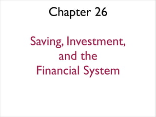 Chapter 26
!

Saving, Investment,
and the
Financial System

 