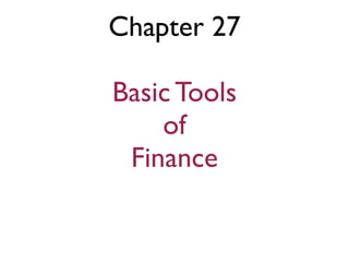 Chapter 27

Basic Tools
    of
 Finance
 