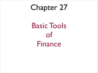 Chapter 27
!

Basic Tools
of
Finance

 