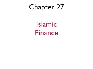 Chapter 28
!

Islamic
Finance

 