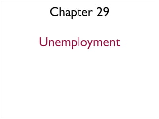 Chapter 29
!
Unemployment
 