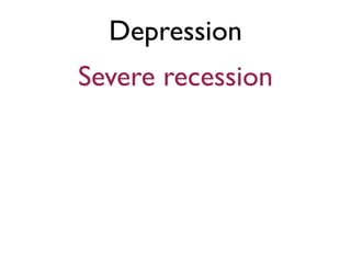 Depression
Severe recession
 