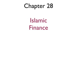 Chapter 28

 Islamic
 Finance
 