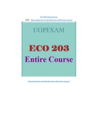 ECO 203 Entire Course
Link : http://uopexam.com/product/eco-203-entire-course/
http://uopexam.com/product/eco-203-entire-course/
 