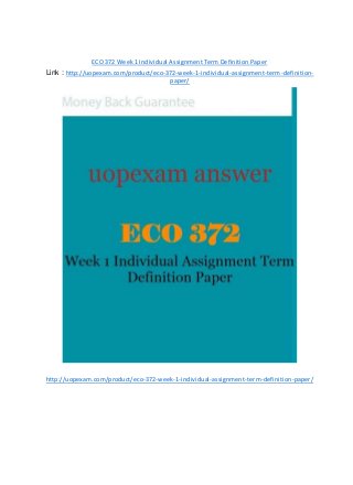 ECO 372 Week 1 Individual Assignment Term Definition Paper
Link : http://uopexam.com/product/eco-372-week-1-individual-assignment-term-definition-
paper/
http://uopexam.com/product/eco-372-week-1-individual-assignment-term-definition-paper/
 