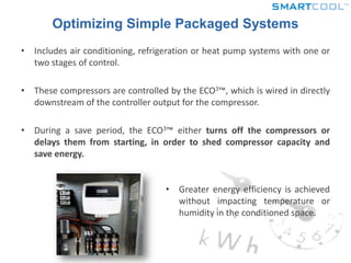 Does not allow over-cycling of compressorsTechnology Overview of the ECO3™Rapid installation in under two hours by trained technicians means little to no system downtime.