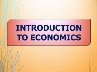 INTRODUCTION
TO ECONOMICS
 