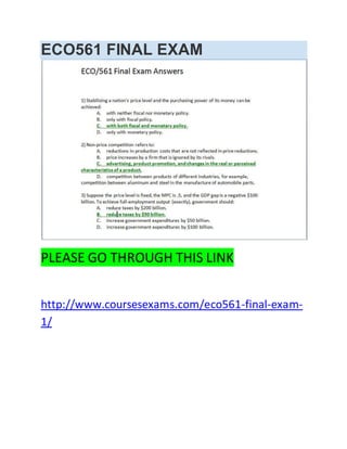 ECO561 FINAL EXAM
PLEASE GO THROUGH THIS LINK
http://www.coursesexams.com/eco561-final-exam-
1/
 