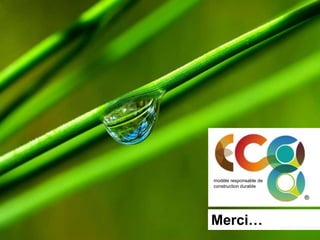 modèle responsable de
construction durable

                        ®



Merci…
 