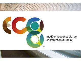 modèle responsable de
    construction durable

®
 