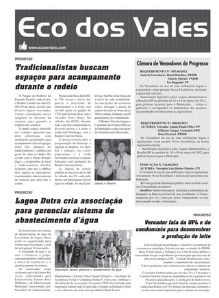PROGRESSO
                                                                                                                            Câmara de Vereadores de Progresso
Tradicionalistas buscam                                                                                                       REQUERIMENTO Nº. 087.06/2012

espaços para acampamento                                                                                                      Autoria Vereadores: Darci Deboben- PMDB
                                                                                                                                                   Onesio Morari- PMDB
                                                                                                                                                  Ivo Bagatini- PP
durante o rodeio                                                                                                              Os Vereadores no uso de suas atribuições legais e
                                                                                                                           regimentais veem perante Vossa Excelência, na forma
                                                                                                                           regimental solicitar:
    O Parque de Rodeios da          Nesta sexta-feira, dia 02/03,   do laço família serão feitas até                          Autorização legislativa para viajem administrativa
Fazenda Sinuelo, onde ocorre     às 15h, ocorre o início das        o início de cada modalidade.                           a Brasília DF no período de 12 a 16 de março de 2012,
o Rodeio Crioulo nos dias 03,    provas e inscrições de             As inscrições do concurso                              para pleitear recursos para o Município, visitas a
04 e 05 de março, já está com    participantes e à noite será       rédea, chasque e dança da                              gabinetes e acompanhar os andamentos dos projetos
diversos lugares reservados.     servido jantar no galpão do        cadeira deverão ser feitas até às                      encaminhados no Ministério da Agricultura.
Várias construções novas         CTG. Após haverá show com o        18h do sábado, limitados em 05
surgiram no decorrer da          trovador Vitor Hugo. No            participantes por modalidade.
semana, para garantir o          sábado, dia 03/03, durante            O Rodeio Crioulo integra o
                                                                                                                               REQUERIMENTO Nº. 088.06/2012
conforto dos usuários.           todo o dia terá continuidade as    Calendário de Eventos Oficiais
                                                                                                                               AUTORIA: Vereador Jaimir Paulo Piffer- PP
    O amplo espaço oferecido     diversas provas e à noite o        do Município e conta com apoio
                                                                                                                                              Gilberto Gaspar Costantin-PDT
aos visitantes apresenta uma     tradicional fandango, com a        da Administração Municipal.
                                                                                                                                              Darci Ferrari- PMDB
área     arborizada,      com    Banda Conexão Direta.
                                                                                                                               Os Vereadores no uso de suas atribuições legais e
instalações apropriadas para        A missa crioula abre a
                                                                                                           Divulgação ES




                                                                                                                            regimentais veem perante Vossa Excelência, na forma
acampamento e deverá agregar,    programação do domingo e
                                                                                                                            regimental solicitar:
além dos adeptos do              seguem as disputas. Ao meio
                                                                                                                                Autorização legislativa para viajem administrativa a
tradicionalismo, o público em    dia o almoço, em estilo
                                                                                                                            Brasília DF no período de 04 a 08 de março de 2012, para
geral, de todas as idades. De    piquenique e à tarde
                                                                                                                            pleitear recursos para o Município.
acordo com o Patrão Rosinei      invernadas artísticas e reunião
Zago e o proprietário do local   dançante com animação da
o tradicionalista Getúlio        Banda Conexão Direta.                                                                        INDICAÇÃO Nº.216.06/2012
Scheeren, este ano o público        As duplas de rodeio                                                                       AUTORIA: Vereador Luiz Heitor Finatto - PT
deve superar as expectativas,    poderão se inscrever até às 18h                                                              O vereador no uso de suas atribuições legais e regimentais
considerando a intensa procura   do sábado, dia 03, onde pelo                                                              vem perante Vossa Excelência e demais par apresentar esta
da semana que antecede o         menos um participante deverá                                                              Indicação.
evento.                          laçar no sábado. As inscrições     Getúlio e Rosinei                                          Revisão geral da iluminação pública tanto na Sede como
                                                                                                                           nas Comunidades do interior.
                                                                                                                              Justifico: Muitos moradores solicitam a substituição de
PROGRESSO                                                                                                                  lâmpadas na Rua ou próximo de suas residências. A Certel,

Lagoa Dutra cria associação
                                                                                                                           amparada por Lei, cobra por ponto independente se esta
                                                                                                                           funcionando ou não a iluminação.


para gerenciar sistema de                                                                                                                                                    PROGRESSO
abastecimento d’água                                                                                                          Vereador fala da UPL e do
   Os beneficiários do sistema                                                                                             condomínio para desenvolver
                                                                                                        Divulgação ES




de abastecimento de água da
Localidade de Lagoa Dutra                                                                                                           a produção de leite
estão se organizando para
formar uma Associação, a qual                                                                                                     A diversificação de produção e o incentivo no aumento da
deverá agregar 16 associados.                                                                                               economia no município, fizeram com que o vereador do PMDB,
   A finalidade da ação é de                                                                                                  Darci Ferrari usasse a Tribuna Livre a fim de tornar público a
unir e fortalecer o grupo,                                                                                                 necessidade em que os produtores possuem para que uma área de
consequentemente viabilizando                                                                                                     terra possa abrigar a UPL - Unidade Produtora de Leite e
a busca de benefícios e o                                                                                                                           também o condomínio de vacas leiteiras.
aperfeiçoamento do sistema.                                                                                                    "Vários produtores tem o interesse em colocar os animais no
   Os associados estão           Associação deverá gerenciar o abastecimento de água                                                                                  condomínio" destacou.
recebendo apoio da Emater-Rs/                                                                                                    O vereador lembrou ainda que nos dias 14 e 15 de março o
Ascar, representada pela         Planejamento e Turismo Valcir Angelo Orlandi e a Secretária de                                Cartório Eleitoral estará nas dependências do Legislativo em
Extensionista Simone Kotz        Assistência Social e Cidadania Irinéia V. Ferla para viabilizar a                                  Progresso para alterações e confecções de títulos novos.
Wobbetto e da Administração      oficialização da Associação. Na quinta (23/02) foi realizada uma                                   E por fim lembrou que neste final de semana acontece o
Municipal, representada pelo     importante reunião onde foi aprovado o estatuto da Entidade e eleita                          tradicional Rodeio do CTG Sinuelo da Amizade, definindo o
Secretário de Administração,     a nova diretoria que terá como presidente Odacir Ferrari.                                      evento como muito importante para o turismo no município.
 
