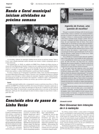 Regional                                                     Eco Serrano, 02 de março de 2012 | SEXTA-FEIRA                                                                               3
SINIMBU

Banda e Coral municipal
iniciam atividades na
próxima semana




                                                                                                            Divulgação ES
                                                                                                                                     Ingestão de frutose, uma
                                                                                                                                       questão de escolhas!
                                                                                                                                  Não quer ver ponteiro da balança subir de uma hora para
                                                                                                                              a outra? Então, comece a controlar o seu consumo de frutose,
                                                                                                                              presente aos montes em alguns sucos industrializados, por
                                                                                                                              exemplo. A frutose é o monossacarídeo predominante em
                                                                                                                              várias frutas, incluindo maçãs, laranjas e melões. Por isso,
                                                                                                                              seu nome é originário da palavra latina fructus, já que as
                                                                                                                              frutas são uma importante fonte de frutose. Esse açúcar
                                                                                                                              também pode ser encontrado em outros tipos de alimentos,
                                                                                                                              como leguminosas (soja, ervilha, lentilha e feijão) e outros
                                                                                                                              vegetais (repolho, cebola, alho, entre outros). Outra
                                                                                                                              importante e conhecida fonte alimentar desse açúcar é o mel
                                                                                                                              feito do néctar das plantas, o qual fornece a maior
                                                                                                                              concentração de frutose (aproximadamente 42,4% do peso
                                                                                                                              total do alimento contém frutose na forma livre), sendo
                                                                                                                              considerado um adoçante natural.
Coral e Banda Municipal se apresentam em eventos do município e região                                                             Essa substância é responsável pelo delicado equilíbrio
                                                                                                                              entre a fome, quer dizer, a necessidade de obter energia para
   As atividades culturais do município também devem iniciar na próxima semana. Tanto o                                       viver e a quantidade de calorias que seu corpo efetivamente
Coral, como a Banda municipal estarão iniciando seus ensaios visando a preparação para os                                     gasta. Se tudo está bem, sua fome deve ter a mesma
eventos deste ano.                                                                                                            proporção que seu gasto energético. O apetite de leão de um
   Na segunda-feira, às 19h30, no auditório da EMEF Nossa Senhora da Glória iniciam os                                        adolescente, por exemplo, é coerente com o consumo de
ensaios do Coral Municipal de Sinimbu. O grupo está sob a regência do professor Rafael Schultz,                               energia do seu corpo em franco desenvolvimento.
iniciou em 12 de julho de 1993, quando se reuniu um grupo de 28 pessoas. O objetivo era o de                                      Se você quer evitar más surpresas como essa, preste
cultivar e divulgar as manifestações culturais de Sinimbu. Desde então trabalharam com o                                      atenção na frutose. "Não, ninguém está recomendando que
Coral como regentes o senhor Arold Struecker e a professora Noeli Leonhardt.                                                  as pessoas comam menos frutas." A idéia é que fiquem de
   O coral é composto por 24 integrantes de diferentes idades. Está vinculado diretamente à                                   olho nos rótulos dos alimentos industrializados". Faz sentido.
Secretaria Municipal de Educação, Cultura e Turismo e tem a finalidade de promover a difusão                                  Esse açúcar natural é acrescentado pela indústria em um
da música vocal e divulgar os valores culturais do município. Segundo o regente, Rafael Schultz,                              sem-número de produtos, como sucos, doces, geléias.E em
para participar do grupo são necessários dois requisitos: vontade de cantar e, principalmente,                                quantidades razoáveis, diga-se. Outros efeitos ocasionados
disponibilidade de tempo para se dedicar aos ensaios, que ocorrem a cada semana.                                              pelo excesso de frutose no corpo relatados em estudos são:
                                                                                                                              aumento de ácido úrico circulante no sangue (principalmente
   Banda                                                                                                                      em pessoas hipertensas), aumento das taxas de triglicerídeos
   A banda municipal também abre a temporada de ensaios na próxima terça-feira, às 19h no                                     no sangue.
auditório da EMEF Nossa Senhora da Glória. Em torno de 20 músicos integram o grupo que se                                         O aparecimento dos efeitos colaterais associados ao uso
apresenta em conjunto com colegas do município de Vale do Sol. A regência fica por conta do                                   de frutose deve servir de alerta para a necessidade de
maestro Irimo Panke. Os interessados em participar podem deixar seu nome na Secretaria da                                     consumo controlado, mesmo havendo poucos estudos
Educação, sendo que eles irão participar de aulas de música sempre às terças-feiras à tarde, a                                divulgados sobre o efeito maléfico do alto consumo desse
partir das 14h.                                                                                                               monossacarídeo em humanos. A ingestão de frutose deve
                                                                                                                              ser feita cautelosamente, sob orientação de um profissional
SINIMBU                                                                                                                       da saúde qualificado.


Concluída obra do passo de                                                                                                  GRAMADO XAVIER

Linha Verão                                                                                                                 Reni Giovanaz tem intenção
                                                                                                                            de ir à reeleição
    Os operários da Construtora       utilizou mão de obra local para     rio tiver um pouco mais de
Casanova concluíram no início                                                                                                   Nas últimas semanas rondam o cenário político de Gramado
                                      executá-la. O prefeito Mario        água”, aponta Rabuske.                            Xavier a possibilidade do atual prefeito Reni Giovanaz(PMDB)
desta semana a construção do          Rabuske salienta que a obra é          Segundo ele, esta era uma                      concorrer novamente ao cargo de prefeito. Tudo indica que um
passo de Linha Verão, que dá          muito significativa para o          antiga reivindicação dos                          acordo interno da coligação talvez não seja seguido, o que faria
travessia pelo Rio Pardinho, que      município, principalmente por       moradores que agora foi                           com que Giovanaz lançasse sua pré-candidatura. Por telefone ele
estava avariado desde 2003, há        atender aos moradores da            possível atender. Da forma                        falou com a reportagem do Jornal Eco Serrano e disse que realmente
11 anos. Mesmo assim, o trânsito      região. “São várias pessoas que     como o passo se encontrava – a                    a vontade existe, mas que vai dialogar com o PDT principalmente.
pelo local ainda não está liberado,   dependem dessa passagem para        chapa estava quebrada e estava                    O que colocaria Gramado Xavier com três pré-candidaturas nas
pelo fato de ainda precisar tempo     chegar à cidade. Ou ainda que       afundada – oferecia perigo. Por                   eleições municipais de 2012 na majoritária.
para a cura completa do concreto.     possuem sua plantação do outro      isso a Prefeitura resolveu                            Atualmente já oficializaram a pré-candidatura o professor Luiz
    O início da construção            lado do rio. Isto irá facilitar o   construir este novo passo para                    Homero Groff do PSDB na coligação com o PPS e o PR; e ainda
ocorreu em janeiro e a Casanova       trânsito da população quando o      os moradores daquela região.                      pelo PT Airton Berté junto com algum outro partido do município.
 