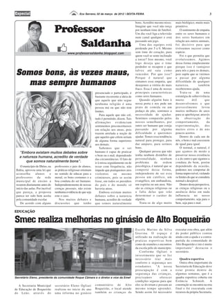 Especial                                              Eco Serrano, 02 de março de 2012 | SEXTA-FEIRA                                                                                                          3

                                                                                                                                             bons. Acredito mesmo nisso.     mais biológico, muito mais

                                  Professor                                                                                                  Imagine que você não torça
                                                                                                                                             por nenhum time de futebol.
                                                                                                                                             Um dia você liga a televisão
                                                                                                                                                                             primitivo.
                                                                                                                                                                                 O sentimento de empatia
                                                                                                                                                                             entre os seres humanos e
                                                                                                                                             num canal qualquer e está       dos seres humanos em

                                       Saldanha                                                                                              passando um jogo.
                                                                                                                                                Uma das equipes está
                                                                                                                                             perdendo por 5 a 0. Mesmo
                                                                                                                                                                             relação aos outros animais,
                                                                                                                                                                             foi decisivo para que
                                                                                                                                                                             tivéssemos sucesso como
                                            www.professorsaldanha.blogspot.com                                                               sem time do coração, para       espécie.
                                                                                                                                             quem você se sente inclinado        Foi o que permitiu que
                                                                                                                                             a torcer? Isso mesmo, você      evoluíssemos. Agimos
                                                                                                                                             logo deseja que o time          dessa forma simplesmente
                                                                                                                                             perdedor se recupere e que      porque isso é vantajoso

 Somos bons, às vezes maus,                                                                                                                  talvez até saia como
                                                                                                                                             vencedor. Por que isso?
                                                                                                                                             Porque é natural que
                                                                                                                                                                             para nós e para os demais,
                                                                                                                                                                             pois supõe que se viermos
                                                                                                                                                                             a passar por alguma

    mas sempre humanos                                                                                                                       sintamos essa empatia, que
                                                                                                                                             desejemos a vitória do mais
                                                                                                                                                                             dificuldade de qualquer
                                                                                                                                                                             natureza,            também
                                                                                                                                             fraco. Essa é uma de nossas     receberemos ajuda.
                                                                    Reprodução WEB ES

                                                                                        presenciado e participado, é                         principais características          Trata-se       de    uma
                                                                                        bastante recorrente a ideia de                       como seres humanos.             estratégia de sobrevivência
                                                                                        que aquele que não segue                                Quando alguém bate à         muito          útil       que
                                                                                        nenhuma religião é uma                               nossa porta e nos pede um       desenvolvemos e que
                                                                                        pessoa má ou que não tem                             prato de comida ou um           provavelmente          levou
                                                                                        limites.                                             pedaço de pão, sentimos a       muitos milhares de anos
                                                                                            Para aquele que não crê,                         necessidade de ajudar.          para se aperfeiçoar, através
                                                                                        tudo é permitido, dizem. Tais                        Sentimos compaixão pelos        da      observação         do
                                                                                        afirmações evidenciam                                nossos semelhantes, por         comportamento,             da
                                                                                        sentimentos preconceituosos                          outro ser humano que esteja     experimentação,           dos
                                                                                        em relação aos ateus, pois                           passando por alguma             muitos erros e de uns
                                                                                        trazem atrelada a noção de                           dificuldade e queremos          poucos acertos.
                                                                                        que aqueles que crêem seriam                         ajudar. Temos essa tendência        Dentro de cada um de
                                                                                        de alguma forma superiores                           natural para proteger, para     nós, o bem e mal coexistem
                                                                                        aos demais.                                          dar amparo, para sermos         de igual para igual.
                                                                                            Sabemos que o ser                                bons.                               O normal, o natural, é
   "Embora existam muitos debates sobre                                                 humano é capaz de praticar                              Qualquer pessoa que não      que ajamos de modo a
                                                                                        o bem ou o mal, dependendo                           tenha nenhum distúrbio de       preservar nossa existência
   a natureza humana, acredito de verdade                                                                                                    personalidade, nenhum           e a do outro e que sigamos a
                                                                                        das circunstâncias. O fato de
       que somos naturalmente bons".                                                    ir à missa seguidamente ou de                        problema       de     ordem     conduta do bem, porém
    O município de Ilhéus, na     professores e pais de alunos,                         rezar com frequência, não                            psicológica, é natural que se   dependendo da ocasião,
 Bahia, aprovou uma lei que       as práticas religiosas orientam                       impede que pratiquemos atos                          comporte dessa forma,           podemos nos comportar de
 aconselha       alunos       e   no sentido de educar para a                           violentos       ou    mesmo                          independente de ser essa        forma imprevisível, violando
 professores       da     rede    moral, os bons costumes e a                           criminosos, pois se assim                            pessoa um católico, um          os limites do que se considera
 municipal de ensino a            boa conduta do ser humano.                            fosse, em todos os presídios                         evangélico, um umbandista,      normal e desejável.
 rezarem diariamente antes do     Independentemente de nossas                           do país e do mundo só                                um espírita ou um ateu. Não         Dentro desta perspectiva,
 início das aulas. Por incrível   crenças pessoais, não existe                          haveria ateus.                                       são as crenças religiosas ou    as crenças religiosas ou a
 que pareça, a proposta           nenhuma evidência de que seja                             Embora existam muitos                            a falta delas que irão          ausência delas em nada
 parece ter sido bem aceita       este o caso.                                          debates sobre a natureza                             determinar o caráter de         influencia      no      nosso
 pela comunidade escolar.             Nos muitos debates e                              humana, acredito de verdade                          alguém.                         comportamento, seja para o
    De acordo com alguns          discussões que tenho                                  que somos naturalmente                                  Trata-se de algo muito       bem, seja para o mal.

EDUCAÇÃO

Smec realiza melhorias no ginásio de Alto Boqueirão
                                                                                                                                             Escola Marino da Silva          executar esta obra, que além
                                                                                                                         Felipe Neitzke ES




                                                                                                                                             Gravina. O espaço é             do poder público contou
                                                                                                                                             utilizado na realização de      ainda com a ajuda e a contra-
                                                                                                                                             praticas esportivas bem         partida da comunidade de
                                                                                                                                             como de reuniões e encontros    Alto Boqueirão e isto é muito
                                                                                                                                             da escola pólo do município.    importante" destacou o
                                                                                                                                                Conforme Ogliari o           secretário.
                                                                                                                                             investimento que se fez
                                                                                                                                             necessário traz mais               Quadra esportiva
                                                                                                                                             conforto e segurança aos           Outra obra importante da
                                                                                                                                             estudantes. "A nossa            Secretaria de Educação deve
                                                                                                                                             preocupação é com a             estar pronta dentro de
                                                                                                                                             segurança das crianças,         algumas semanas, que é a
Secretário Eleno, presidente da comunidade Roque Câmara e o diretor e vice da Emef                                                           precisamos          oferecer    quadra esportiva coberta em
                                                                                                                                             condições seguras para que      Estância      Schmidt.       A
   A Secretaria Municipal         secretário Eleno Ogliari                              comunitário    de Alto                               eles se divirtam e possam ao    construção se encontra na reta
de Educação de Boqueirão          realizou no inicio do ano                             Boqueirão, o local atende                            mesmo tempo aprender.           final e foi executada com
do Leão, através do               uma reforma no ginásio                                também as crianças da                                Sendo assim foi necessário      recursos da própria Secretaria.
 