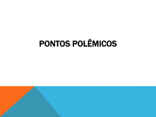 PONTOS POLÊMICOS
 