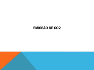 EMISSÃO DE CO2
 
