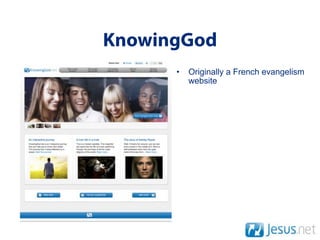 KnowingGod
      •   Originally a French evangelism
          website
 