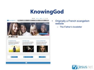 KnowingGod
      •   Originally a French evangelism
          website
           – The Father’s loveletter
 